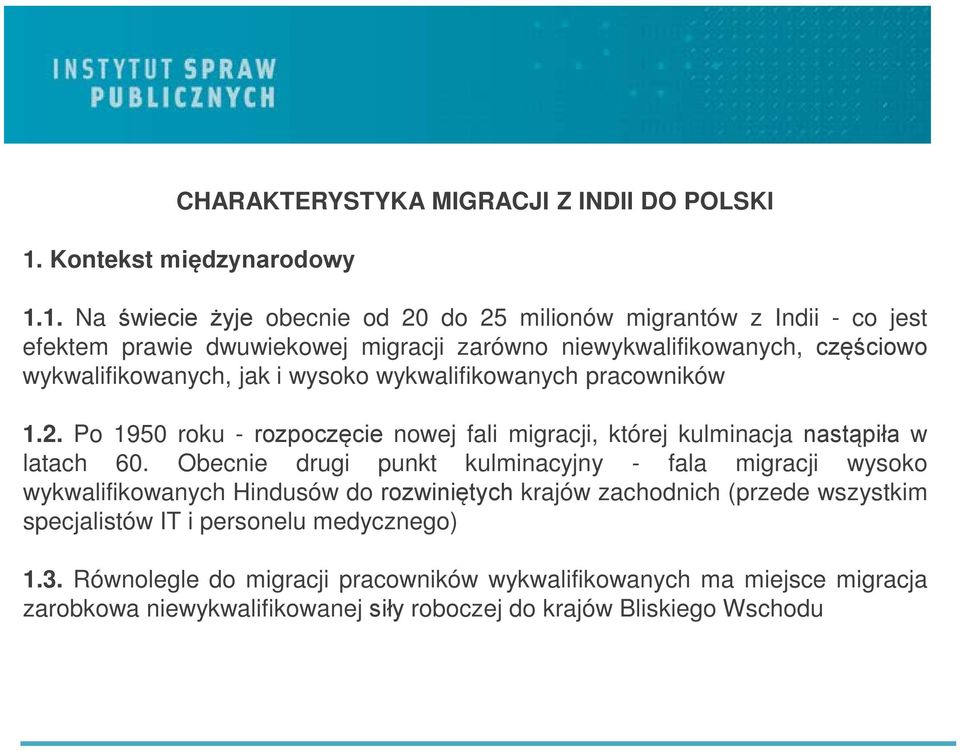 1. Na świecie żyje obecnie od 20 do 25 milionów migrantów z Indii - co jest efektem prawie dwuwiekowej migracji zarówno niewykwalifikowanych, częściowo wykwalifikowanych, jak