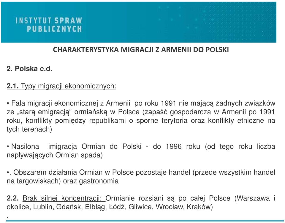 po 1991 roku, konflikty pomiędzy republikami o sporne terytoria oraz konflikty etniczne na tych terenach) Nasilona imigracja Ormian do Polski - do 1996 roku (od tego roku