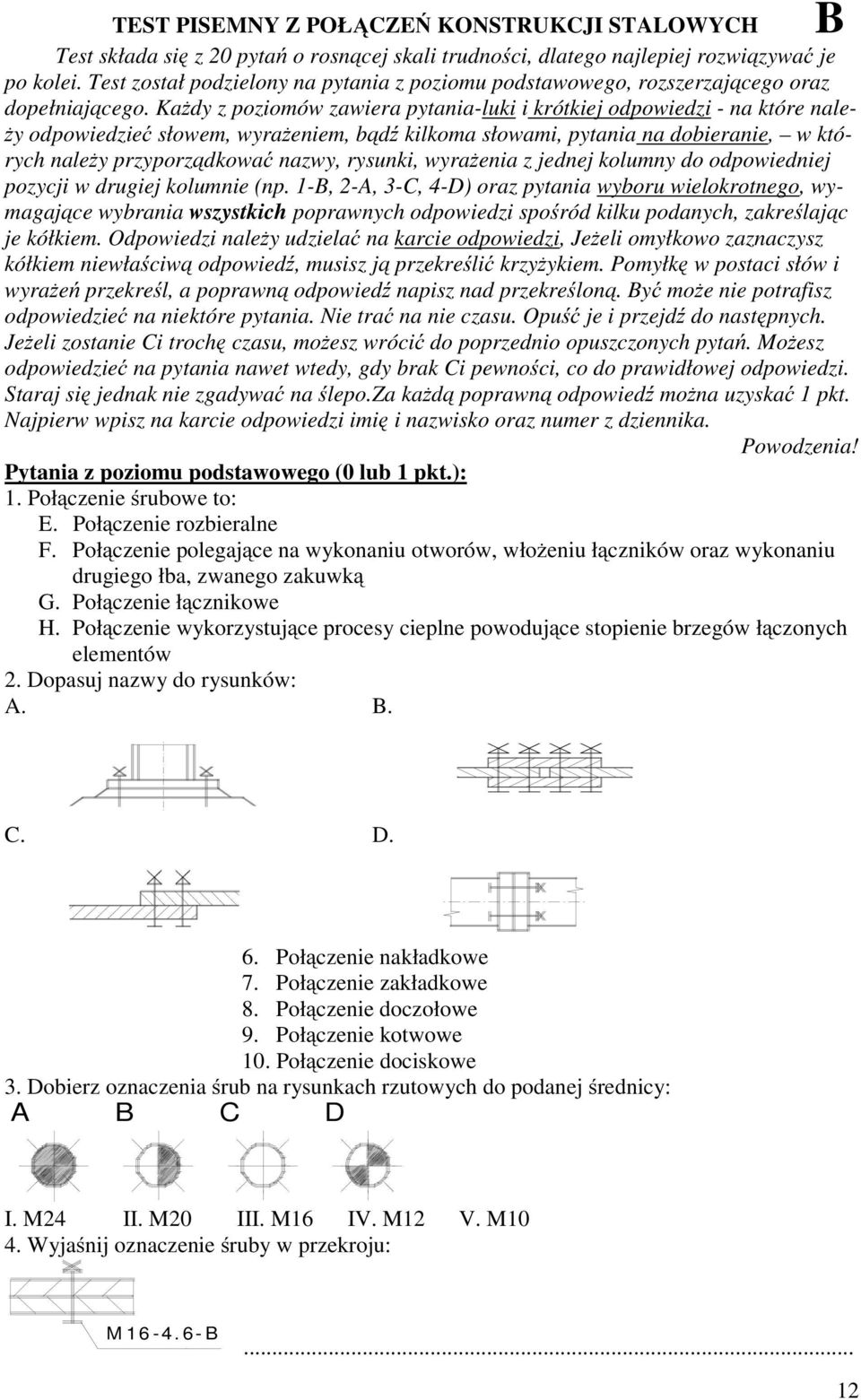 Każdy z poziomów zawiera pytania-luki i krótkiej odpowiedzi - na które należy odpowiedzieć słowem, wyrażeniem, bądź kilkoma słowami, pytania na dobieranie, w których należy przyporządkować nazwy,