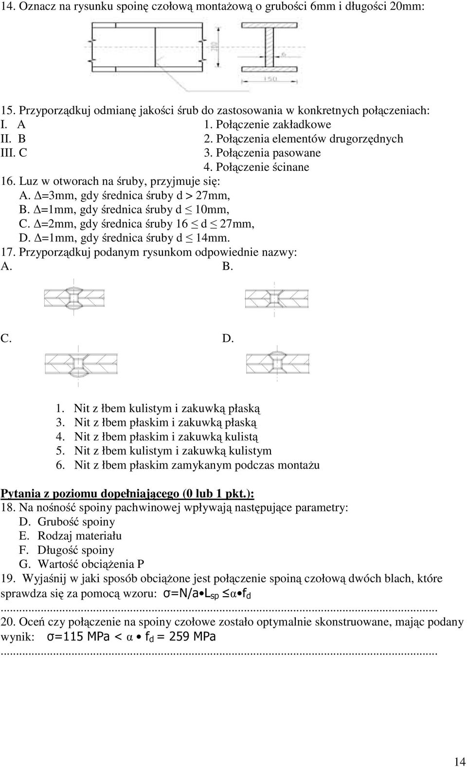 =1mm, gdy średnica śruby d 10mm,. =2mm, gdy średnica śruby 16 d 27mm, D. =1mm, gdy średnica śruby d 14mm. 17. Przyporządkuj podanym rysunkom odpowiednie nazwy: A. B.. D. 1. Nit z łbem kulistym i zakuwką płaską 3.