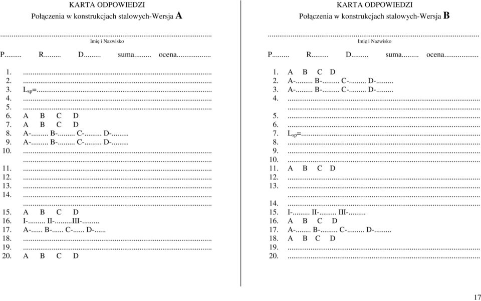 A B D KARTA ODPOWIEDZI Połączenia w konstrukcjach stalowych-wersja B... Imię i Nazwisko P... R... D... suma... ocena... 1. A B D 2. A-... B-... -... D-... 3. A-... B-... -... D-... 4.