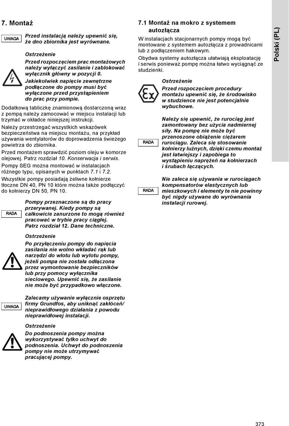 Przed montażem sprawdzić poziom oleju w komorze olejowej. Patrz rozdział 10. Konserwacja i serwis. Pompy SEG można montować w instalacjach różnego typu, opisanych w punktach 7.1 i 7.2.