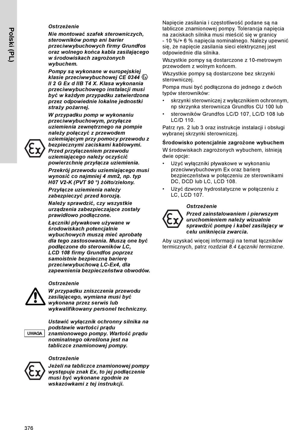 Klasa wykonania przeciwwybuchowego instalacji musi być w każdym przypadku zatwierdzona przez odpowiednie lokalne jednostki straży pożarnej.