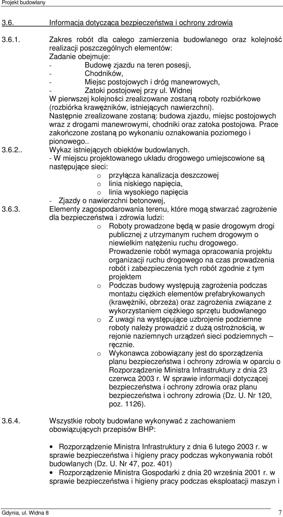 manewrowych, - Zatoki postojowej przy ul. Widnej W pierwszej kolejności zrealizowane zostaną roboty rozbiórkowe (rozbiórka krawęŝników, istniejących nawierzchni).