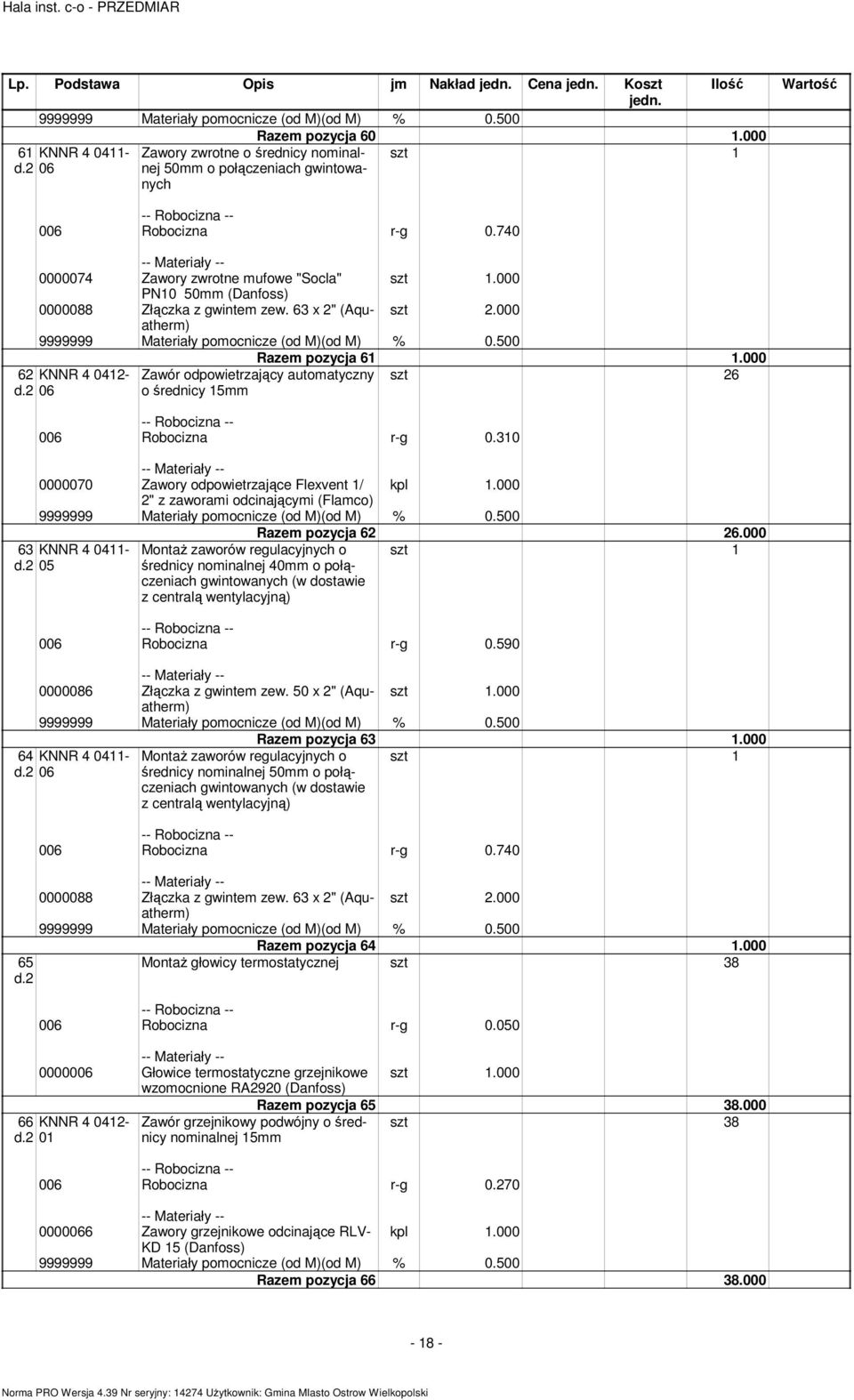 000 26 Zawór odpowietrzający autoatyczny o średnicy 15 006 Robocizna r-g 0.310 0000070 Zawory odpowietrzające Flexvent 1/ 2" z zaworai odcinającyi (Flaco) 63 KNNR 4 0411-05 Raze pozycja 62 26.