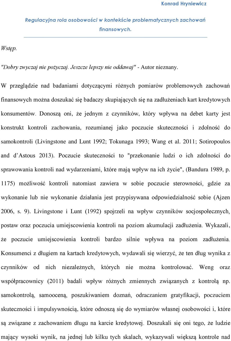 Donoszą oni, że jednym z czynników, który wpływa na debet karty jest konstrukt kontroli zachowania, rozumianej jako poczucie skuteczności i zdolność do samokontroli (Livingstone and Lunt 1992;