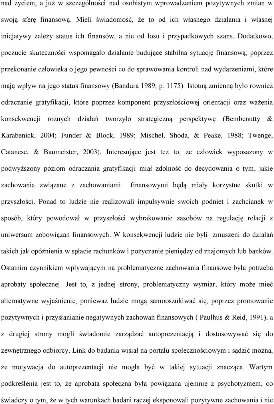 Dodatkowo, poczucie skuteczności wspomagało działanie budujące stabilną sytuację finansową, poprzez przekonanie człowieka o jego pewności co do sprawowania kontroli nad wydarzeniami, które mają wpływ