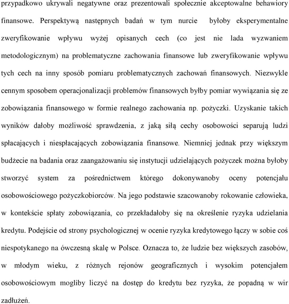 zweryfikowanie wpływu tych cech na inny sposób pomiaru problematycznych zachowań finansowych.