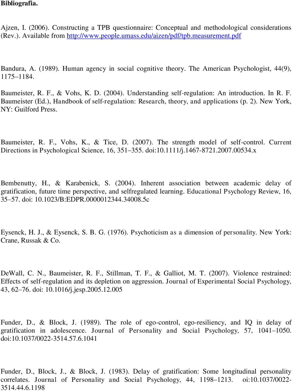 In R. F. Baumeister (Ed.), Handbook of self-regulation: Research, theory, and applications (p. 2). New York, NY: Guilford Press. Baumeister, R. F., Vohs, K., & Tice, D. (2007).