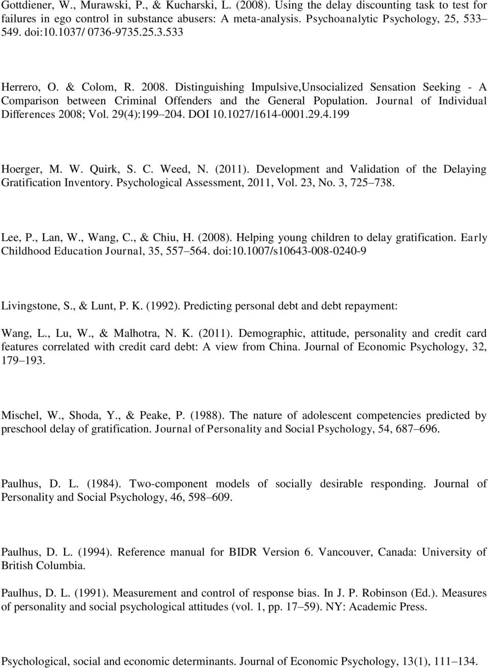 Distinguishing Impulsive,Unsocialized Sensation Seeking - A Comparison between Criminal Offenders and the General Population. Journal of Individual Differences 2008; Vol. 29(4):199 204. DOI 10.