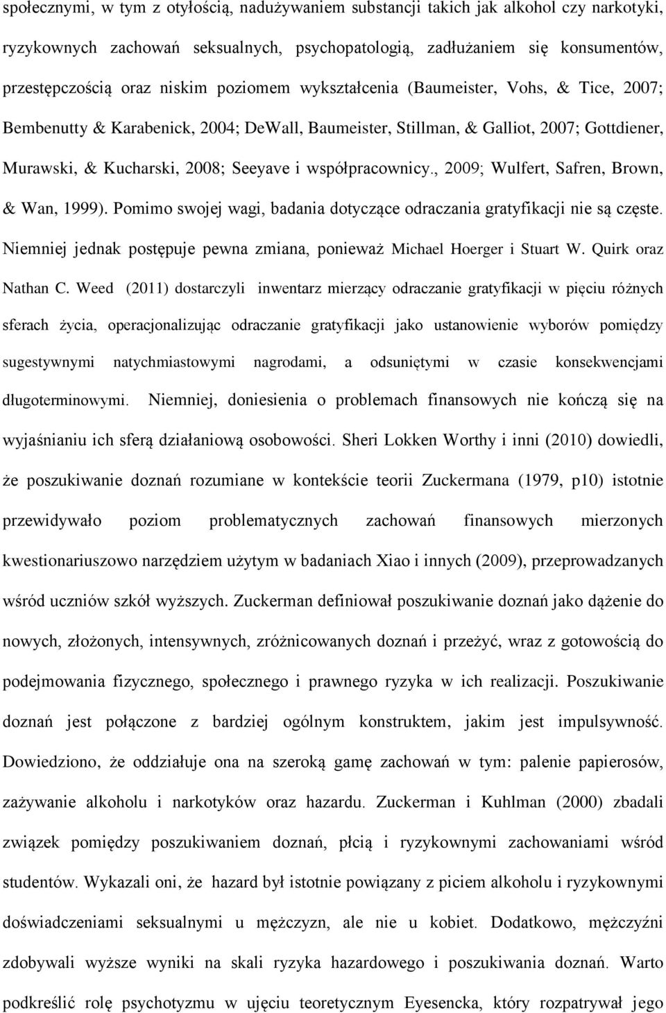 współpracownicy., 2009; Wulfert, Safren, Brown, & Wan, 1999). Pomimo swojej wagi, badania dotyczące odraczania gratyfikacji nie są częste.