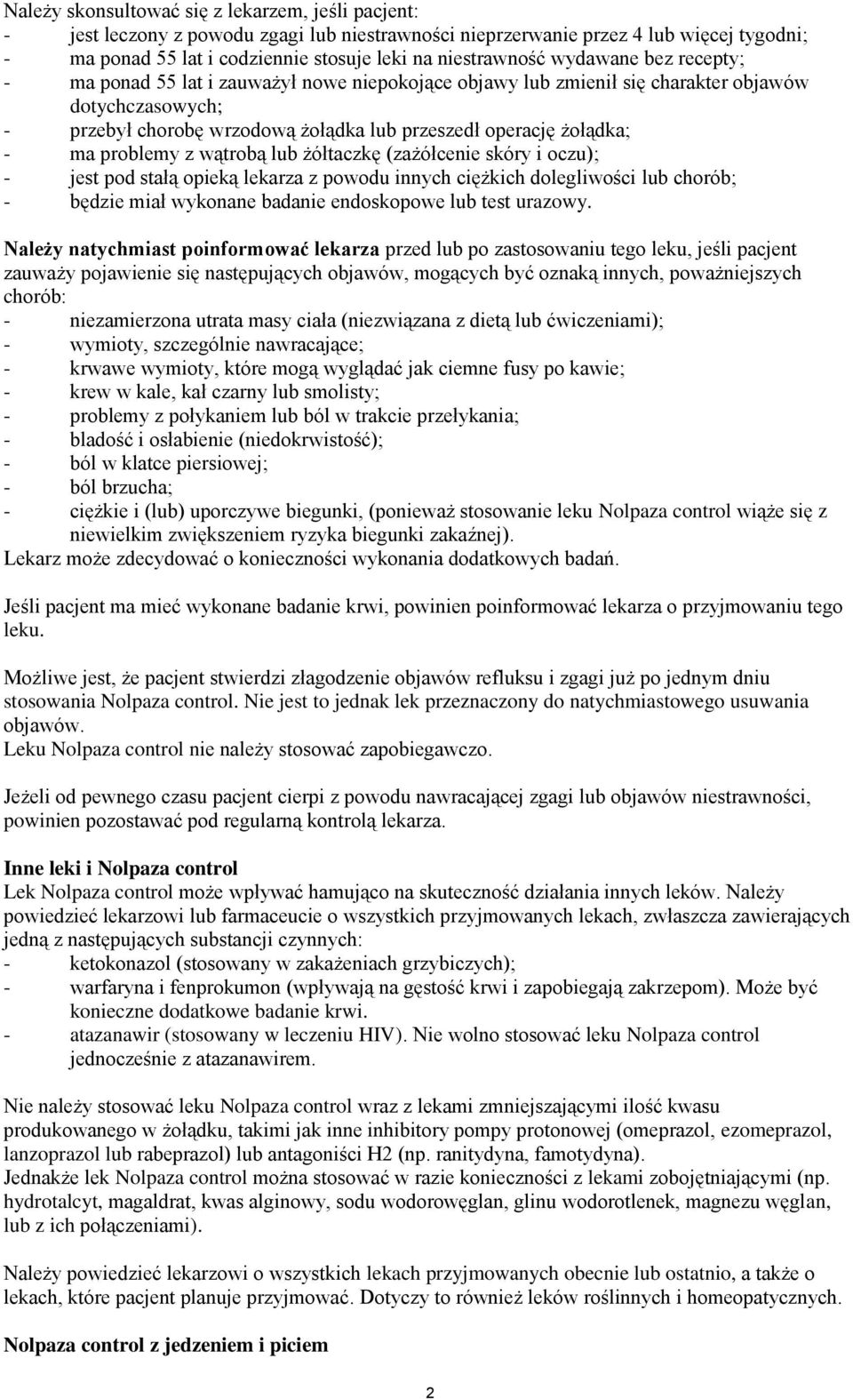 żołądka; - ma problemy z wątrobą lub żółtaczkę (zażółcenie skóry i oczu); - jest pod stałą opieką lekarza z powodu innych ciężkich dolegliwości lub chorób; - będzie miał wykonane badanie endoskopowe