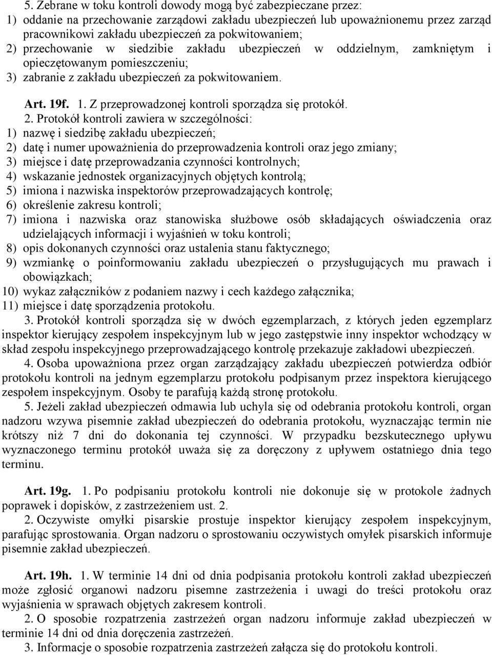 f. 1. Z przeprowadzonej kontroli sporządza się protokół. 2.