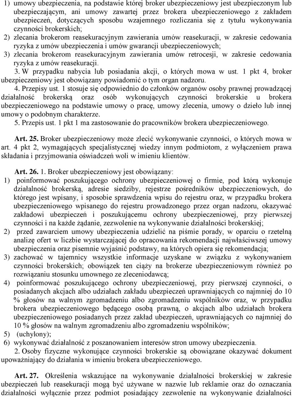 umów gwarancji ubezpieczeniowych; 3) zlecania brokerom reasekuracyjnym zawierania umów retrocesji, w zakresie cedowania ryzyka z umów reasekuracji. 3. W przypadku nabycia lub posiadania akcji, o których mowa w ust.