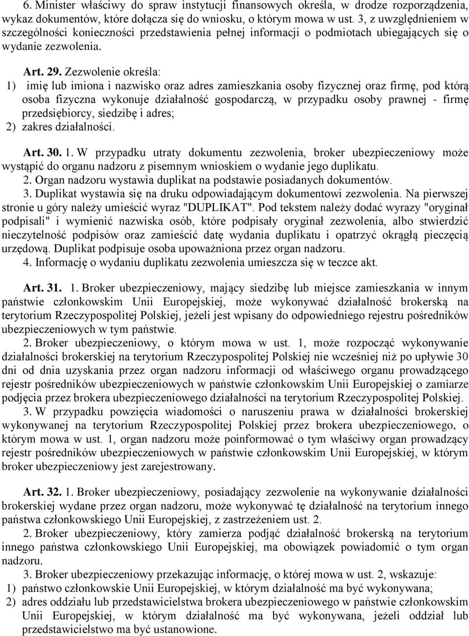 Zezwolenie określa: 1) imię lub imiona i nazwisko oraz adres zamieszkania osoby fizycznej oraz firmę, pod którą osoba fizyczna wykonuje działalność gospodarczą, w przypadku osoby prawnej - firmę