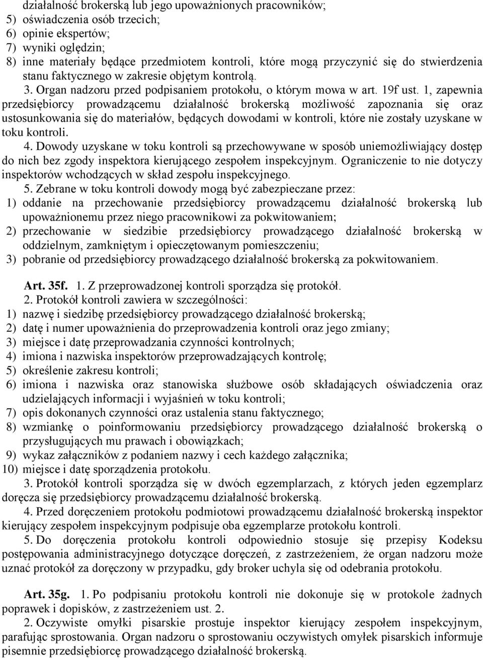 1, zapewnia przedsiębiorcy prowadzącemu działalność brokerską możliwość zapoznania się oraz ustosunkowania się do materiałów, będących dowodami w kontroli, które nie zostały uzyskane w toku kontroli.