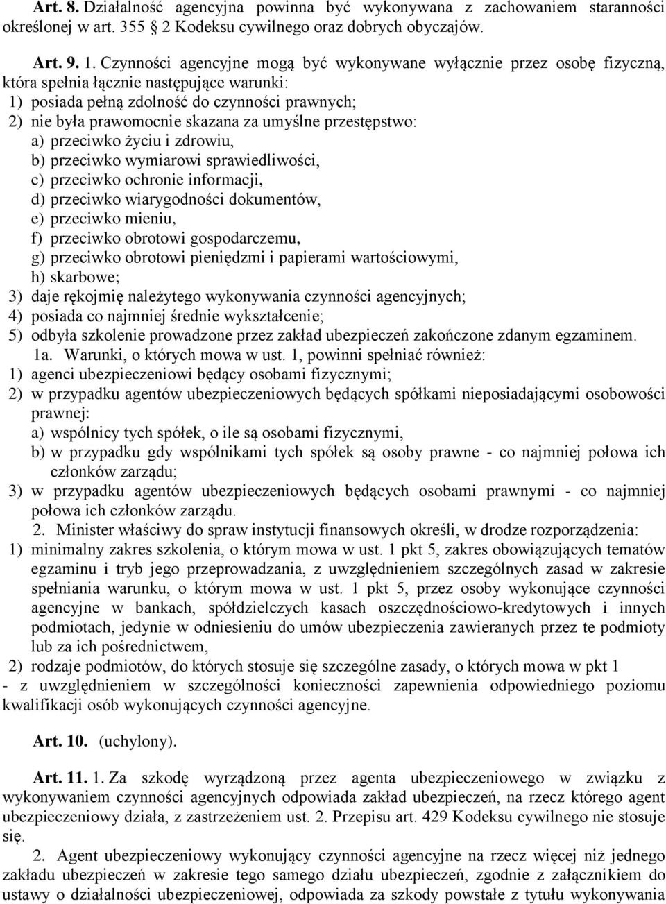 umyślne przestępstwo: a) przeciwko życiu i zdrowiu, b) przeciwko wymiarowi sprawiedliwości, c) przeciwko ochronie informacji, d) przeciwko wiarygodności dokumentów, e) przeciwko mieniu, f) przeciwko