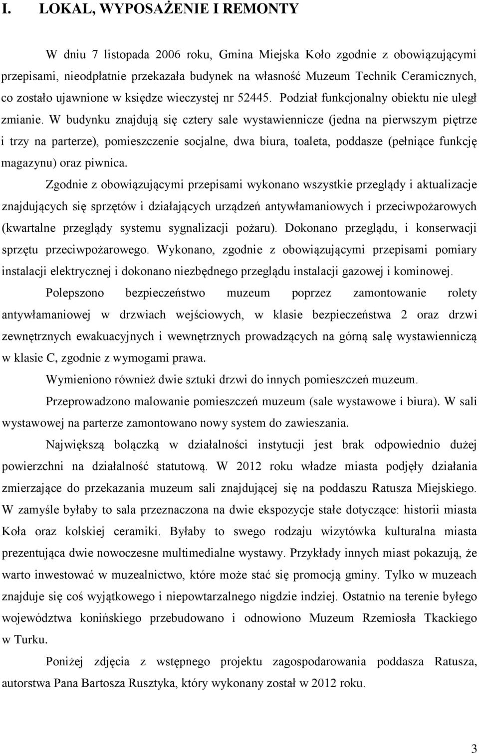 W budynku znajdują się cztery sale wystawiennicze (jedna na pierwszym piętrze i trzy na parterze), pomieszczenie socjalne, dwa biura, toaleta, poddasze (pełniące funkcję magazynu) oraz piwnica.