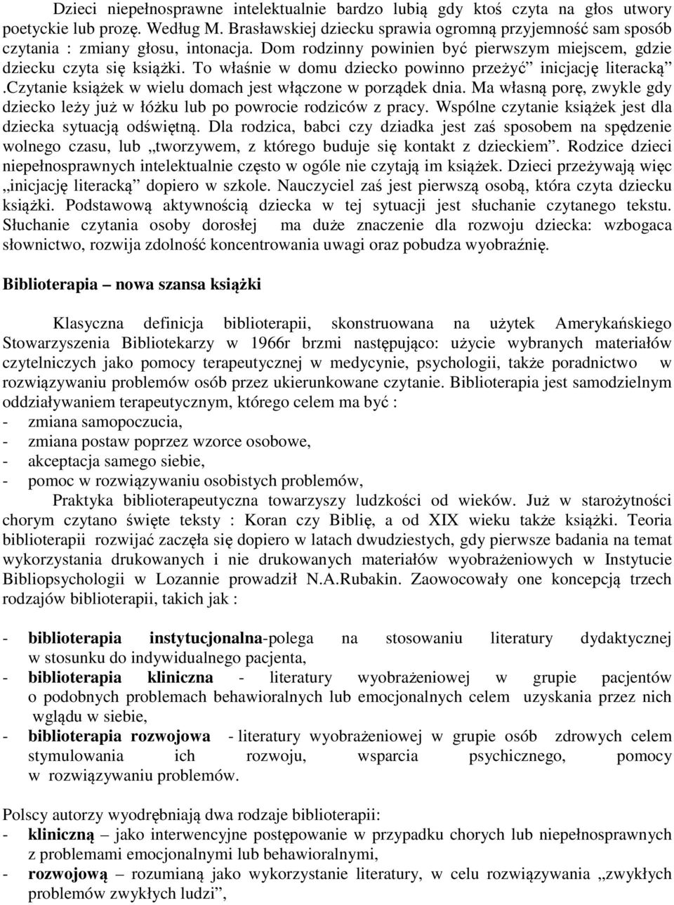 To właśnie w domu dziecko powinno przeżyć inicjację literacką.czytanie książek w wielu domach jest włączone w porządek dnia.