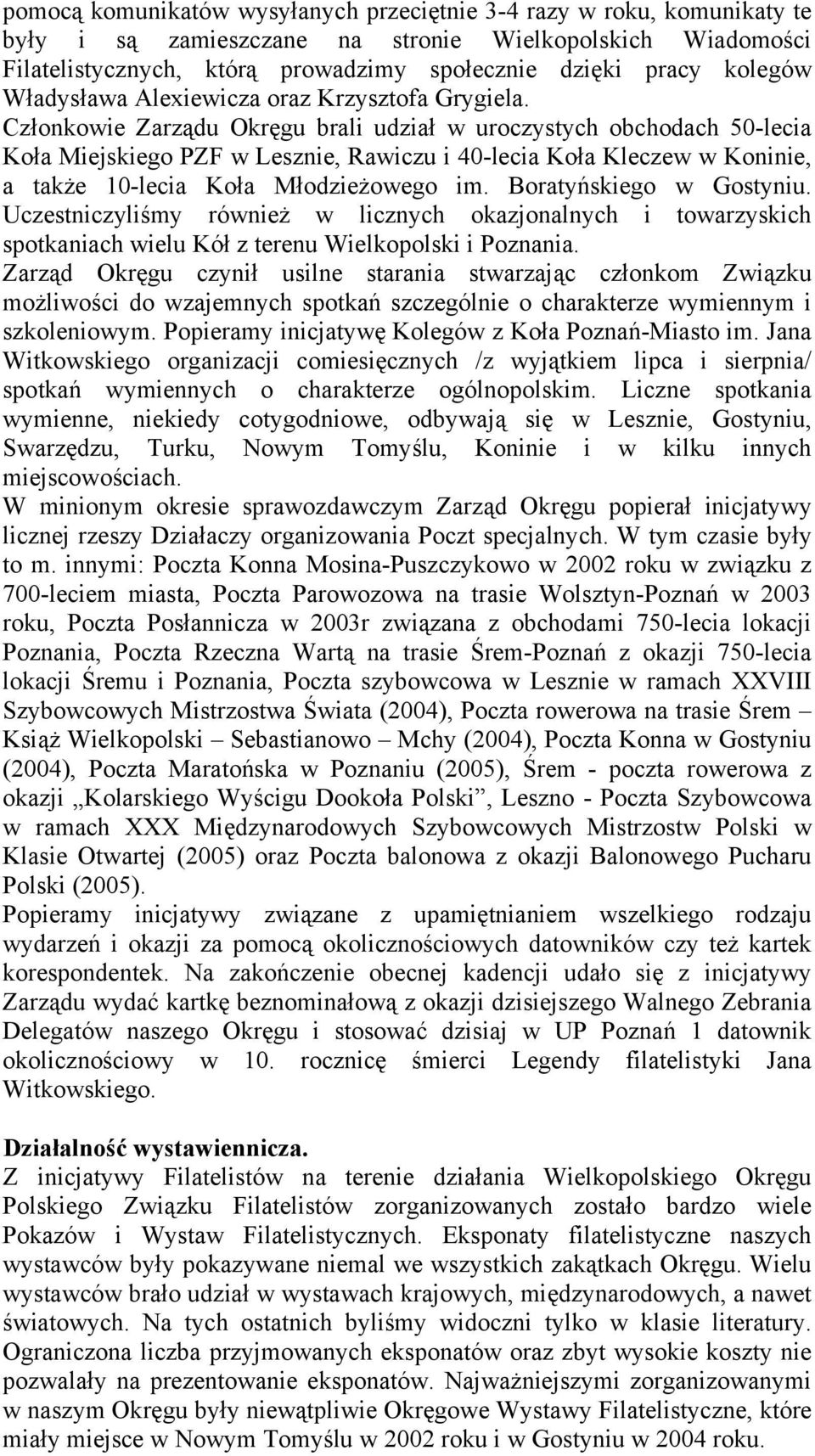 Członkowie Zarządu Okręgu brali udział w uroczystych obchodach 50-lecia Koła Miejskiego PZF w Lesznie, Rawiczu i 40-lecia Koła Kleczew w Koninie, a także 10-lecia Koła Młodzieżowego im.