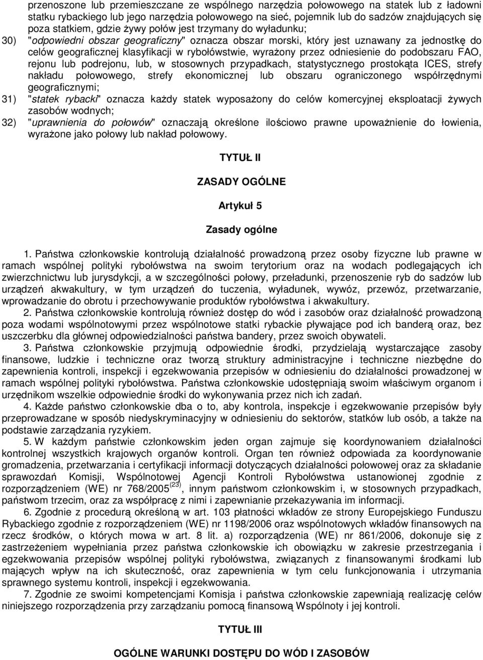 wyrażony przez odniesienie do podobszaru FAO, rejonu lub podrejonu, lub, w stosownych przypadkach, statystycznego prostokąta ICES, strefy nakładu połowowego, strefy ekonomicznej lub obszaru