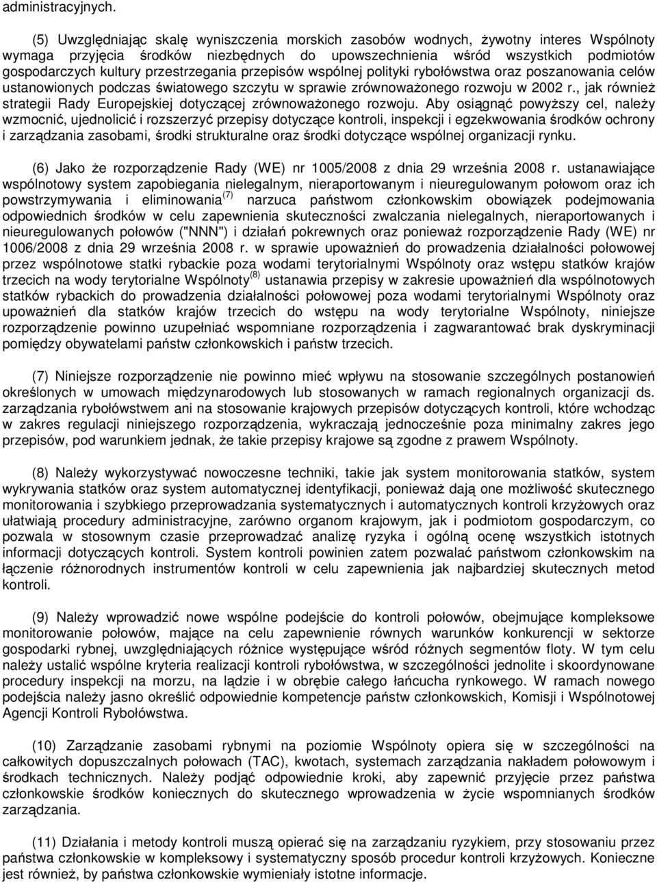 przestrzegania przepisów wspólnej polityki rybołówstwa oraz poszanowania celów ustanowionych podczas światowego szczytu w sprawie zrównoważonego rozwoju w 2002 r.