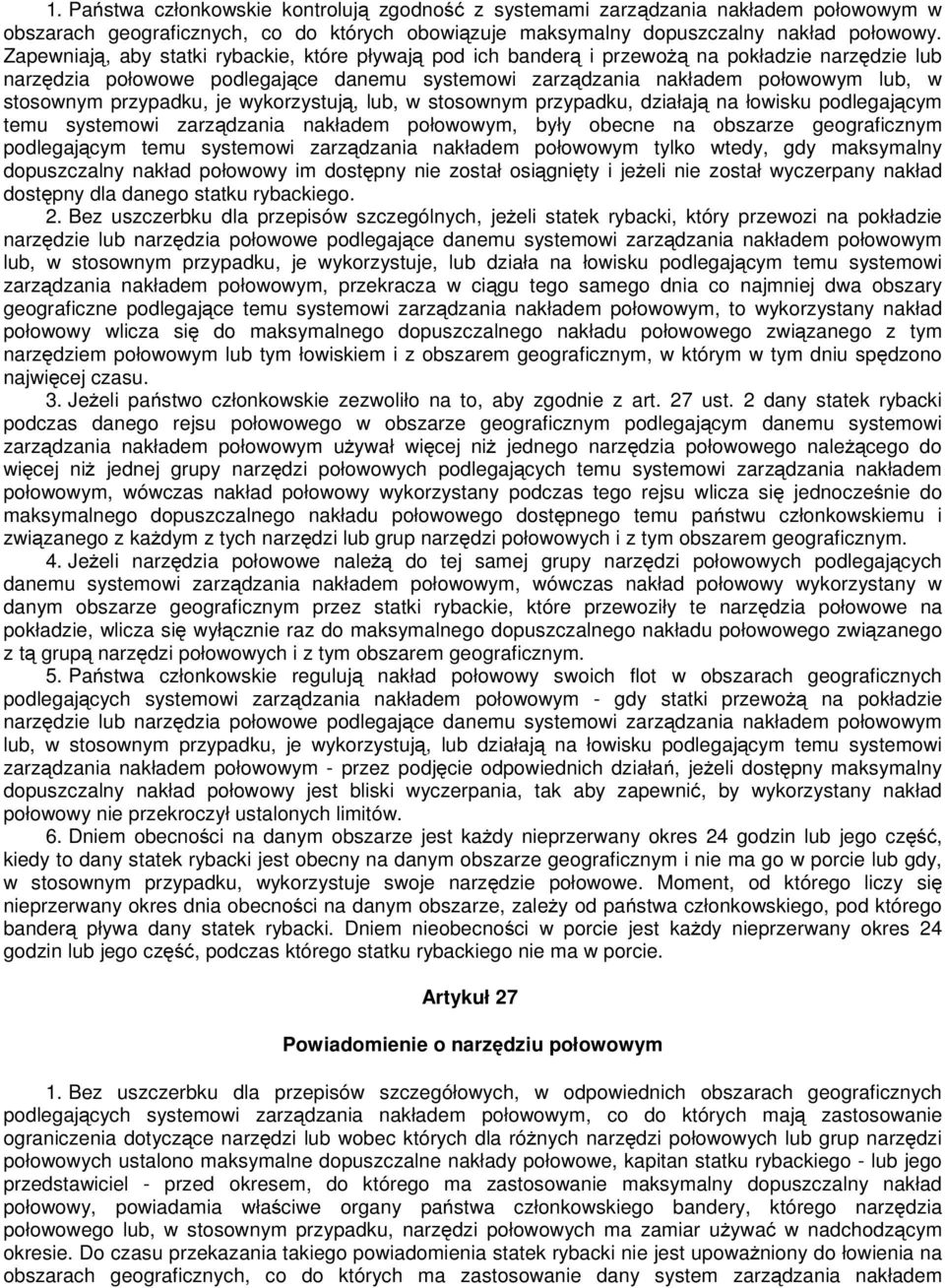 przypadku, je wykorzystują, lub, w stosownym przypadku, działają na łowisku podlegającym temu systemowi zarządzania nakładem połowowym, były obecne na obszarze geograficznym podlegającym temu