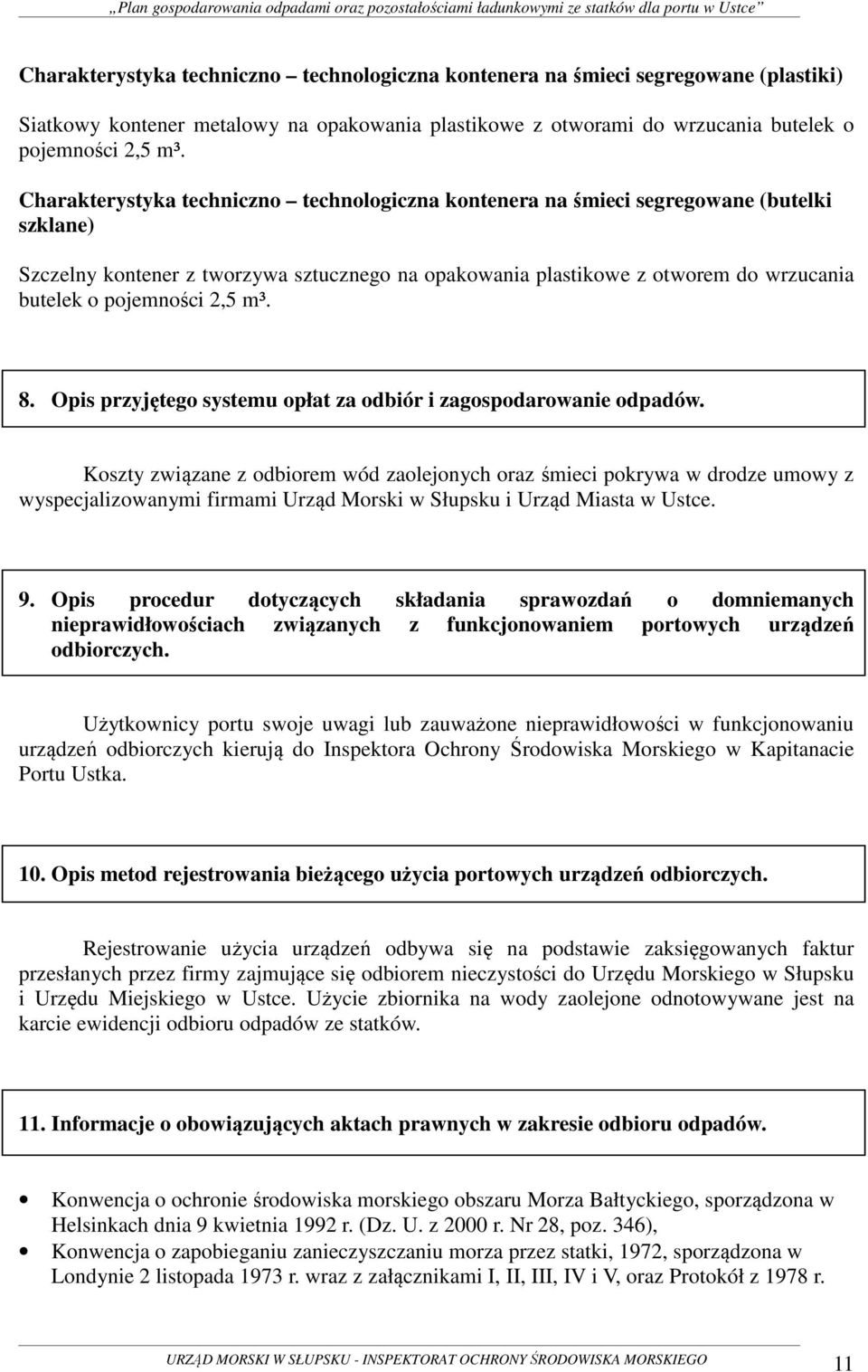 pojemności 2,5 m³. 8. Opis przyjętego systemu opłat za odbiór i zagospodarowanie odpadów.