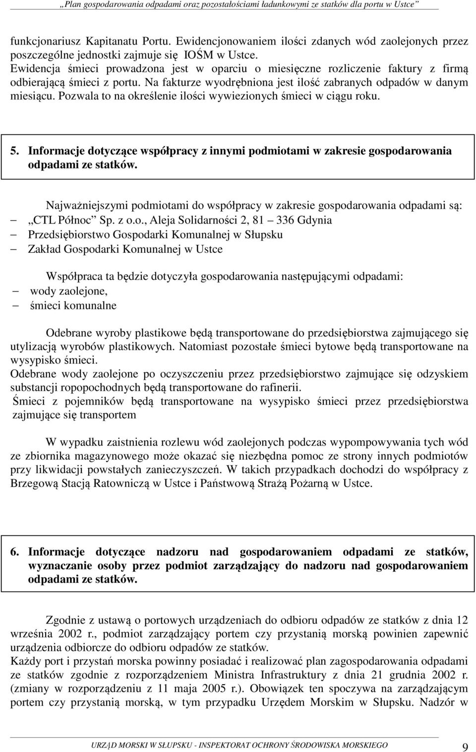 Pozwala to na określenie ilości wywiezionych śmieci w ciągu roku. 5. Informacje dotyczące współpracy z innymi podmiotami w zakresie gospodarowania odpadami ze statków.