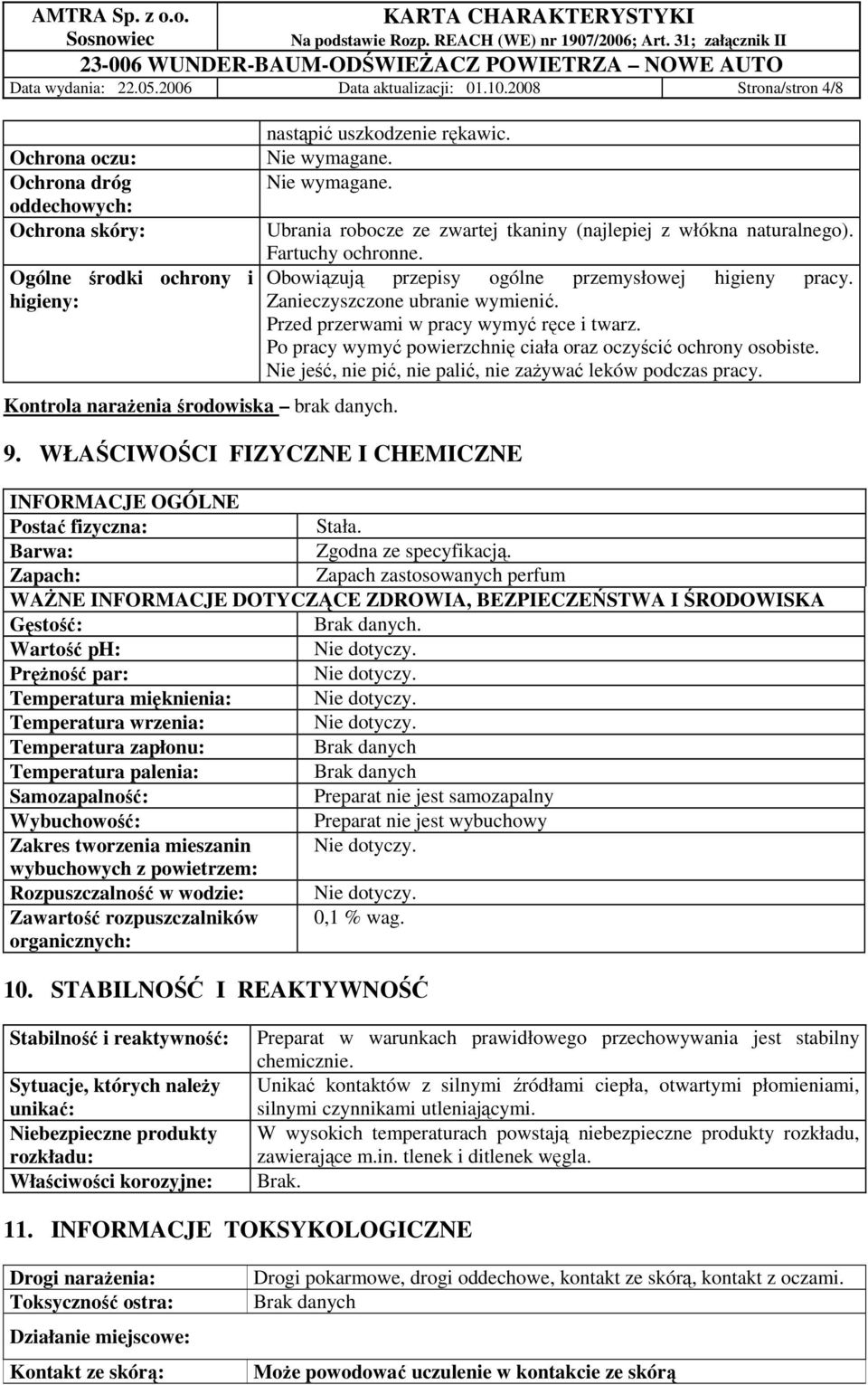 Obowiązują przepisy ogólne przemysłowej higieny pracy. Zanieczyszczone ubranie wymienić. Przed przerwami w pracy wymyć ręce i twarz. Po pracy wymyć powierzchnię ciała oraz oczyścić ochrony osobiste.