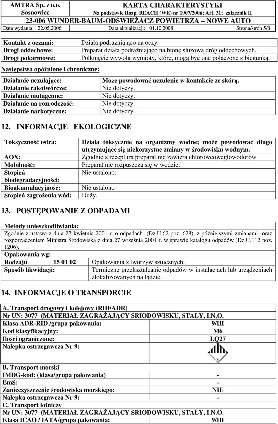 rozrodczość: Działanie narkotyczne: 12. INFORMACJE EKOLOGICZNE Działa podraŝniająco na oczy. Preparat działa podraŝniająco na błonę śluzową dróg oddechowych.