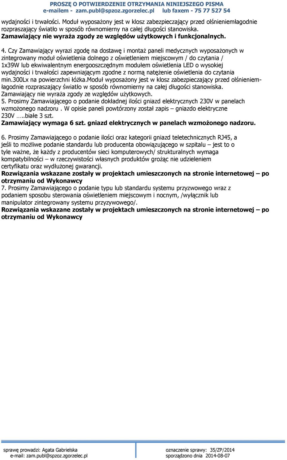 Czy Zamawiający wyrazi zgodę na dostawę i montaż paneli medycznych wyposażonych w zintegrowany moduł oświetlenia dolnego z oświetleniem miejscowym / do czytania / 1x39W lub ekwiwalentnym