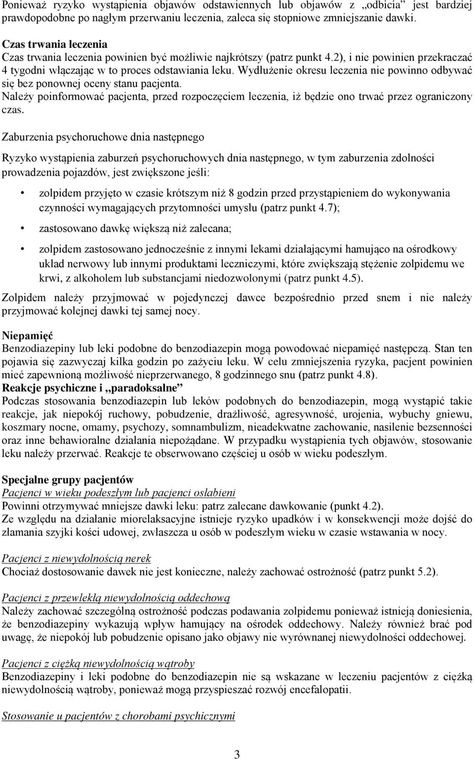 Wydłużenie okresu leczenia nie powinno odbywać się bez ponownej oceny stanu pacjenta. Należy poinformować pacjenta, przed rozpoczęciem leczenia, iż będzie ono trwać przez ograniczony czas.