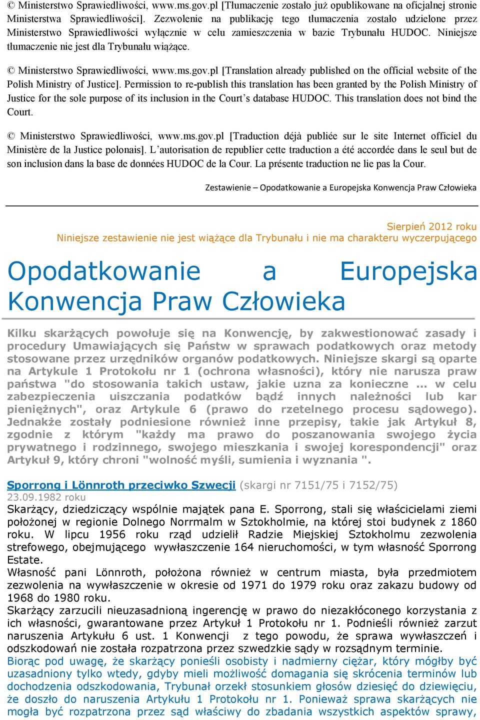 Niniejsze tłumaczenie nie jest dla Trybunału wiążące. Ministerstwo Sprawiedliwości, www.ms.gov.pl [Translation already published on the official website of the Polish Ministry of Justice].