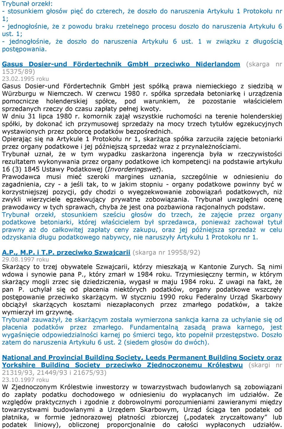 1995 roku Gasus Dosier-und Fördertechnik GmbH jest spółką prawa niemieckiego z siedzibą w Würzburgu w Niemczech. W czerwcu 1980 r.