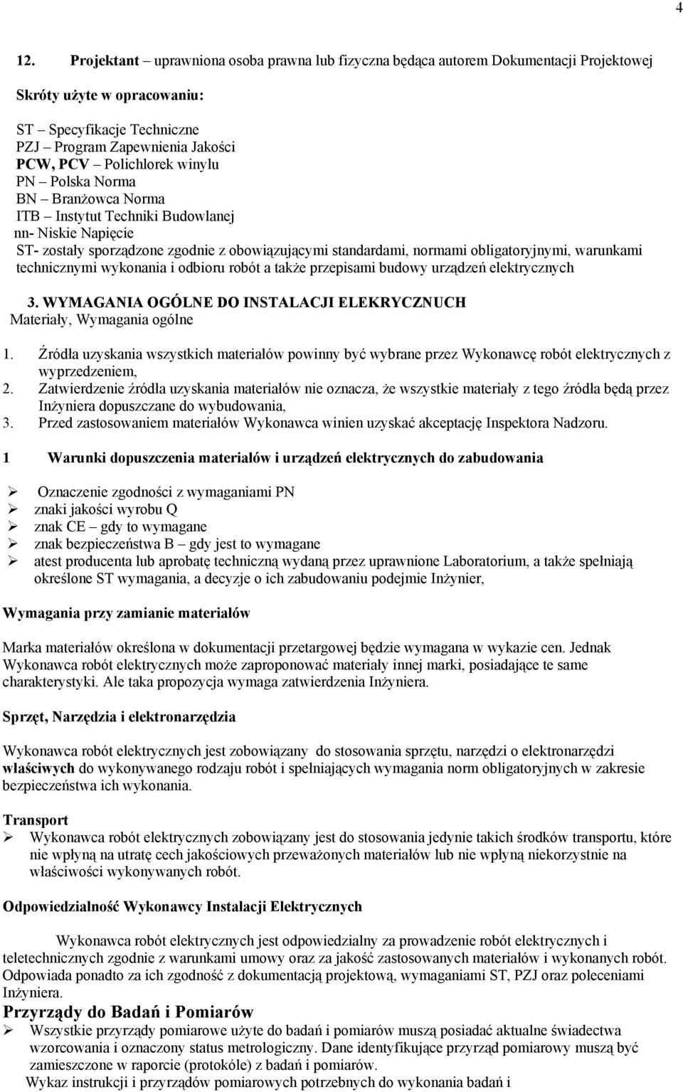 warunkami technicznymi wykonania i odbioru robót a także przepisami budowy urządzeń elektrycznych 3. WYMAGANIA OGÓLNE DO INSTALACJI ELEKRYCZNUCH Materiały, Wymagania ogólne 1.