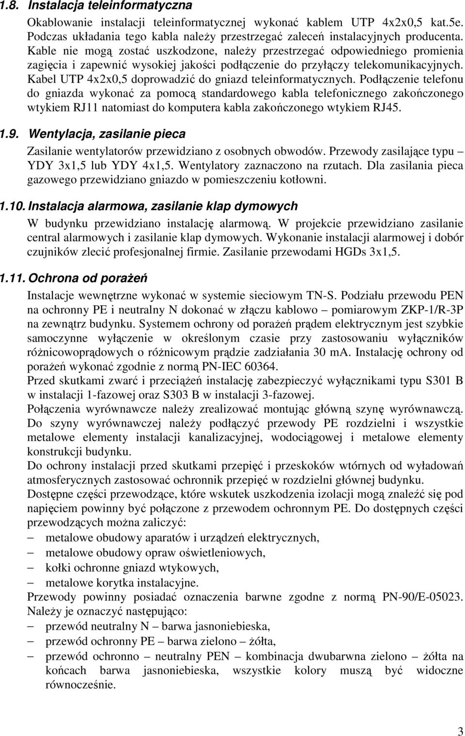 Kabel UTP 4x2x0,5 doprowadzić do gniazd teleinformatycznych.