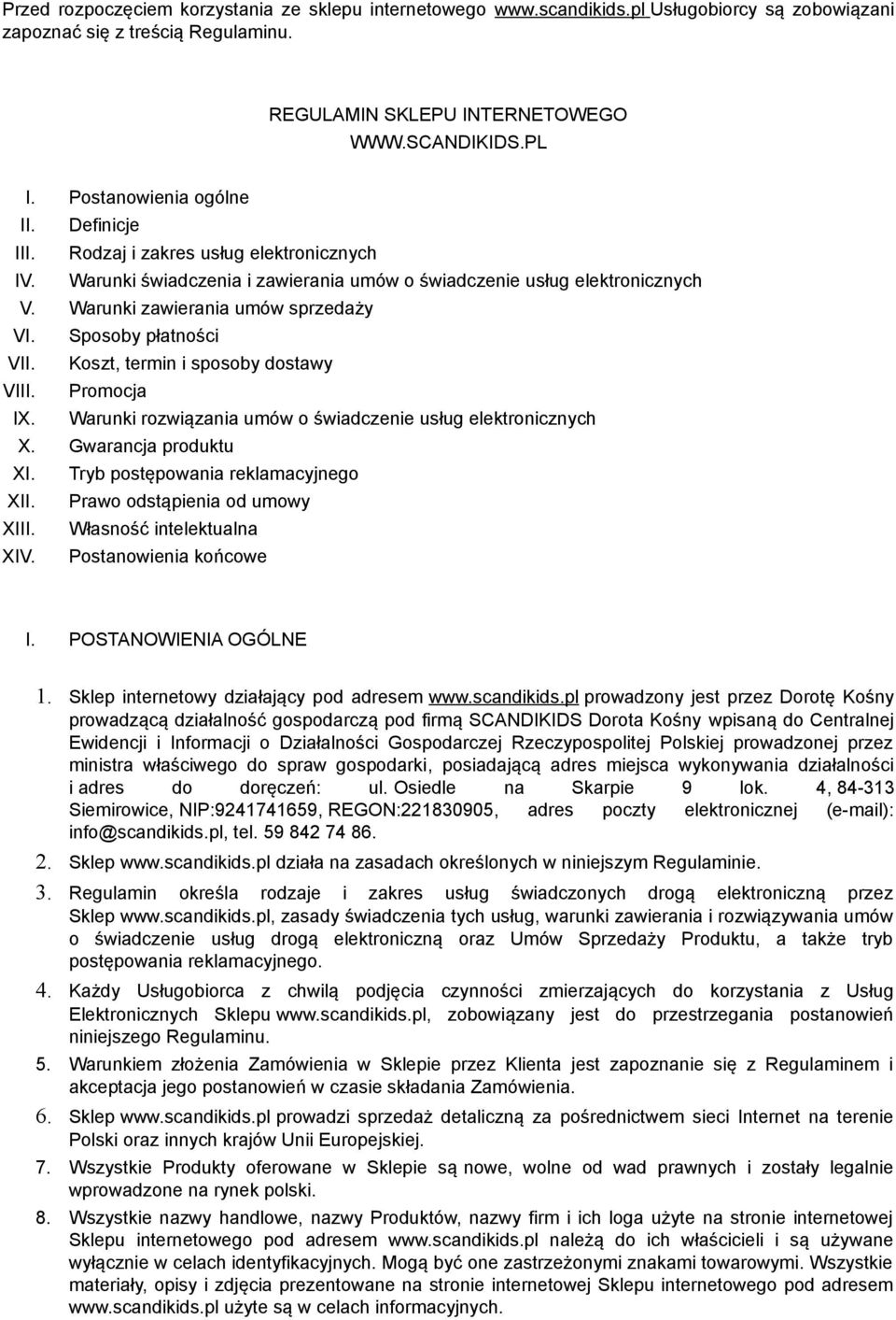 Sposoby płatności VII. Koszt, termin i sposoby dostawy VIII. Promocja IX. Warunki rozwiązania umów o świadczenie usług elektronicznych X. Gwarancja produktu XI. Tryb postępowania reklamacyjnego XII.