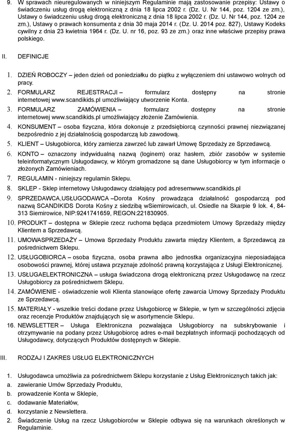 827), Ustawy Kodeks cywilny z dnia 23 kwietnia 1964 r. (Dz. U. nr 16, poz. 93 ze zm.) oraz inne właściwe przepisy prawa polskiego. II. DEFINICJE 1.