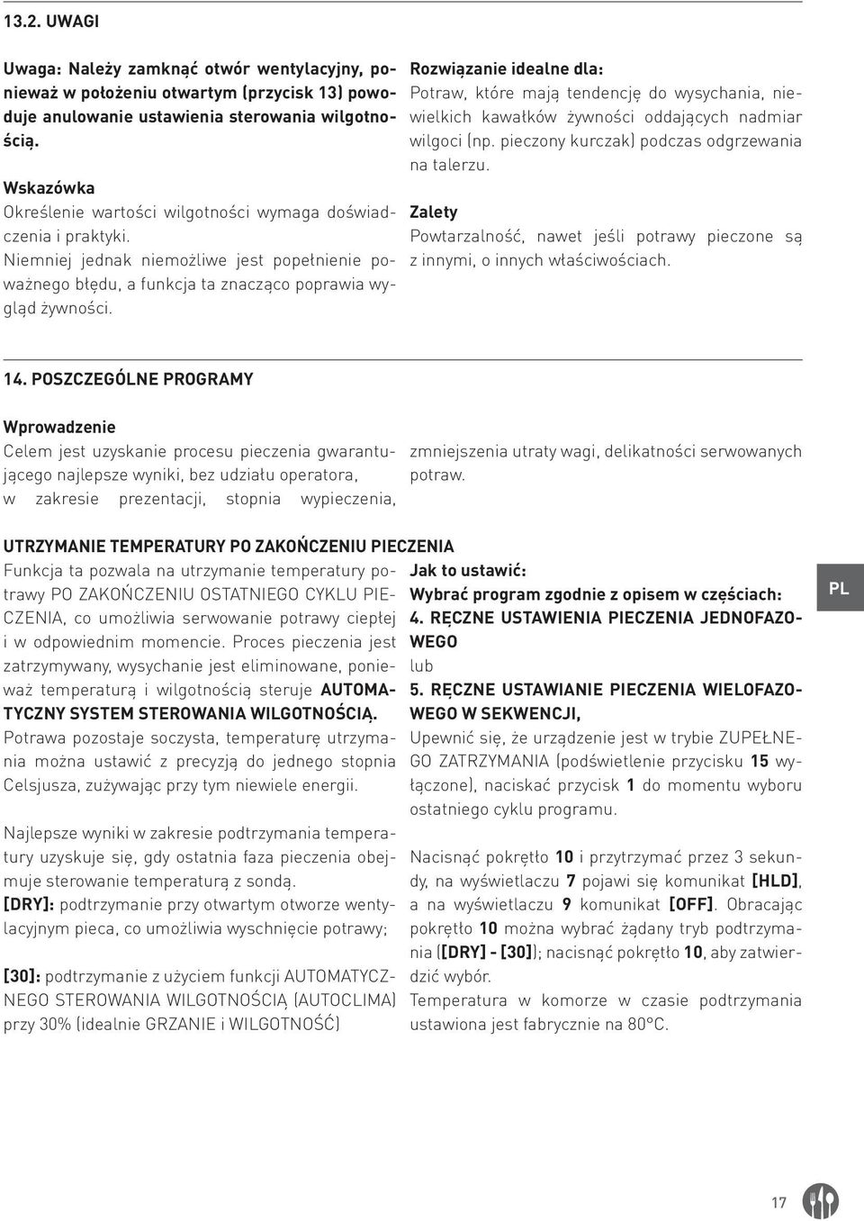 Rozwiązanie idealne dla: Potraw, które mają tendencję do wysychania, niewielkich kawałków żywności oddających nadmiar wilgoci (np. pieczony kurczak) podczas odgrzewania na talerzu.