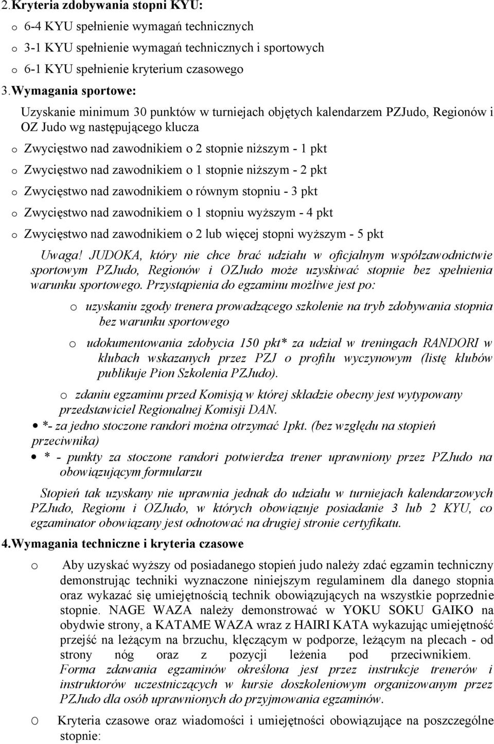 Zwycięstwo nad zawodnikiem o 1 stopnie niższym - 2 pkt o Zwycięstwo nad zawodnikiem o równym stopniu - 3 pkt o Zwycięstwo nad zawodnikiem o 1 stopniu wyższym - 4 pkt o Zwycięstwo nad zawodnikiem o 2