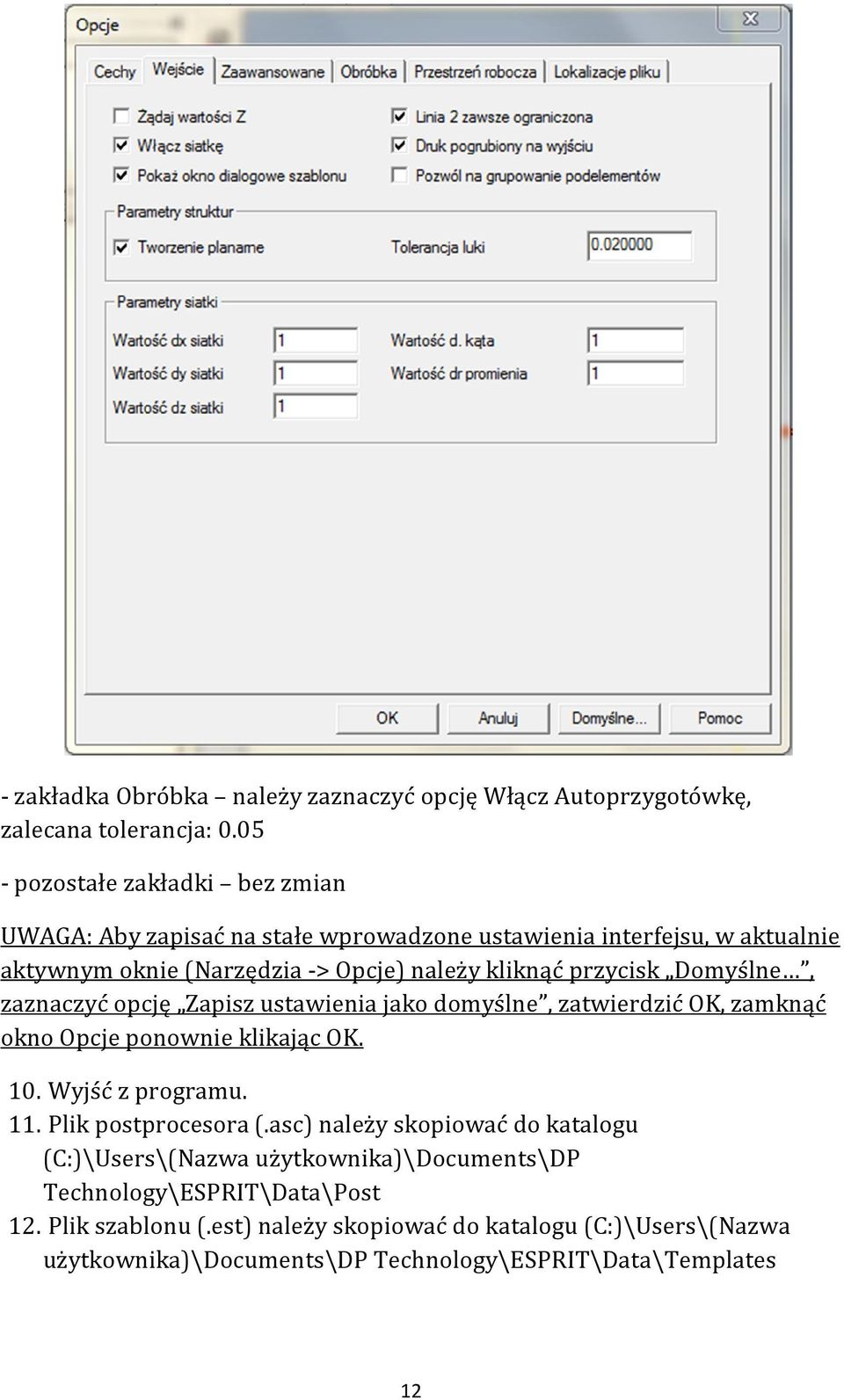 przycisk Domyślne, zaznaczyć opcję Zapisz ustawienia jako domyślne, zatwierdzić OK, zamknąć okno Opcje ponownie klikając OK. 10. Wyjść z programu. 11.