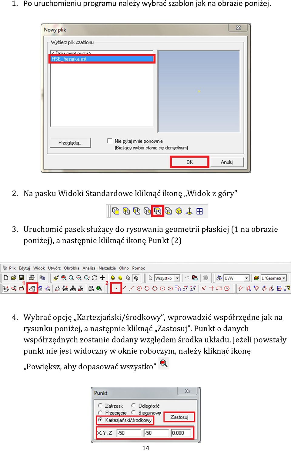 Wybrać opcję Kartezjański/środkowy, wprowadzić współrzędne jak na rysunku poniżej, a następnie kliknąć Zastosuj.