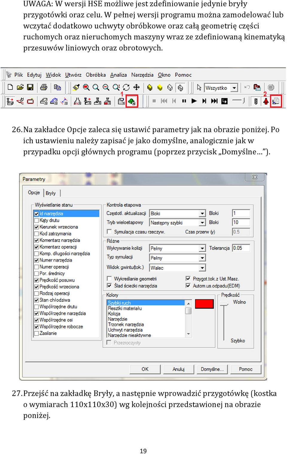 zdefiniowaną kinematyką przesuwów liniowych oraz obrotowych. 26. Na zakładce Opcje zaleca się ustawić parametry jak na obrazie poniżej.