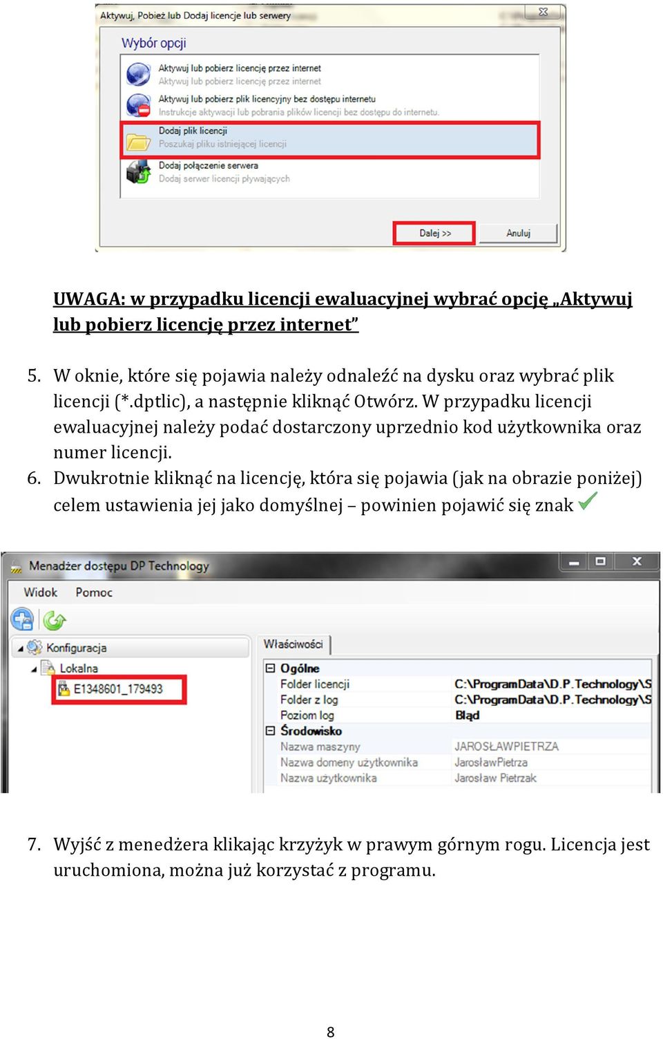 W przypadku licencji ewaluacyjnej należy podać dostarczony uprzednio kod użytkownika oraz numer licencji. 6.