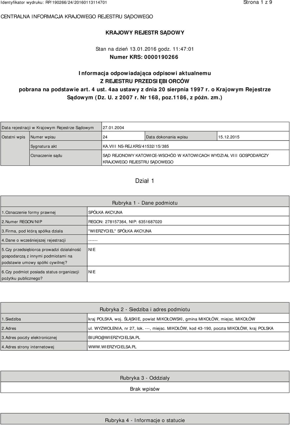 o Krajowym Rejestrze Sądowym (Dz. U. z 2007 r. Nr 168, poz.1186, z późn. zm.) Data rejestracji w Krajowym Rejestrze Sądowym 27.01.2004 Ostatni wpis Numer wpisu 24 Data dokonania wpisu 15.12.