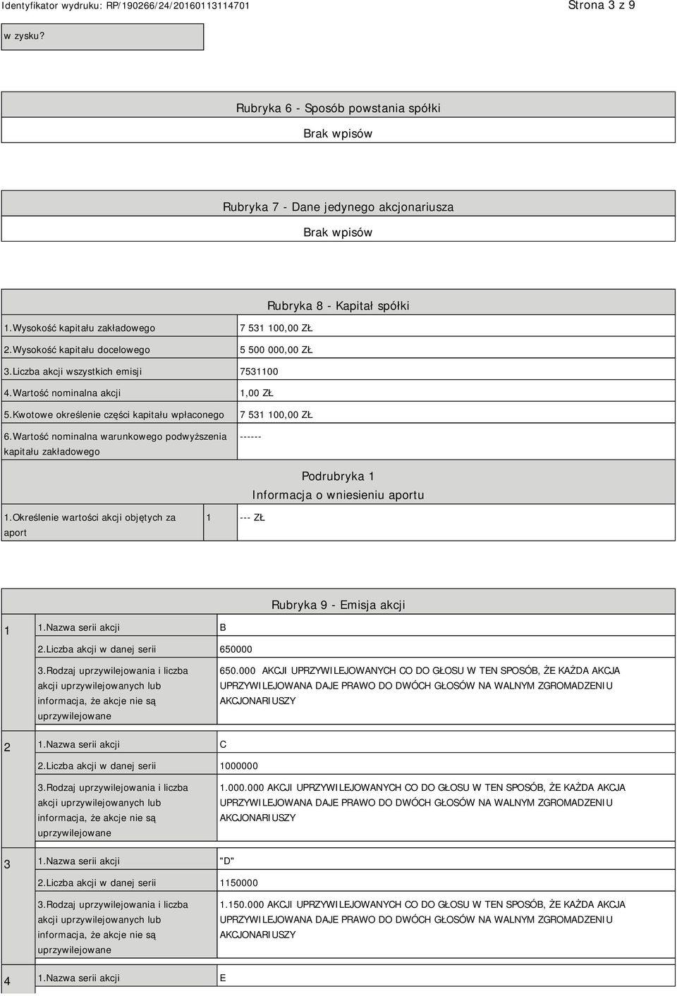 Wartość nominalna warunkowego podwyższenia kapitału zakładowego 1,00 ZŁ 7 531 100,00 ZŁ ------ Podrubryka 1 Informacja o wniesieniu aportu 1.