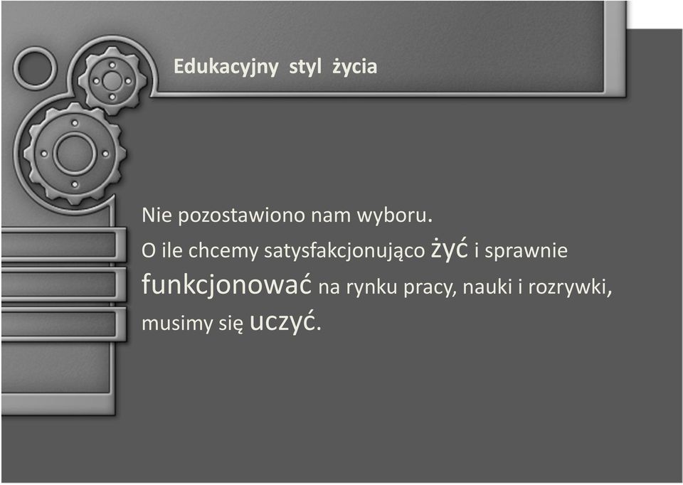 O ile chcemy satysfakcjonująco żyć i