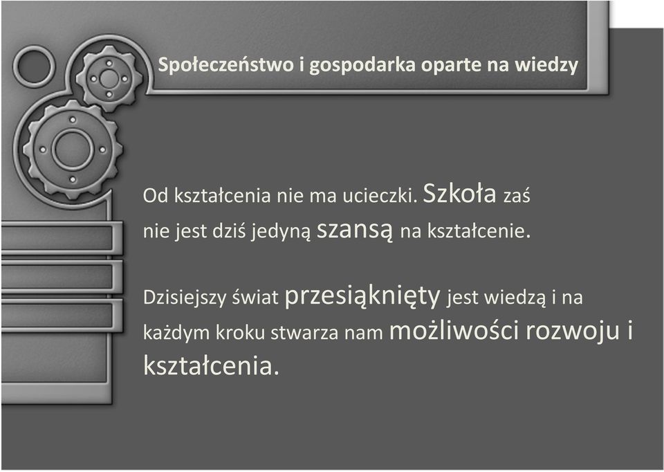 Szkoła zaś nie jest dziś jedyną szansą na kształcenie.