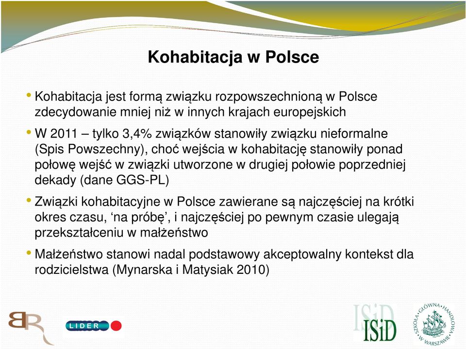 połowie poprzedniej dekady (dane GGS-PL) Związki kohabitacyjne w Polsce zawierane są najczęściej na krótki okres czasu, na próbę, i najczęściej po